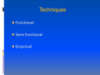 Techniques

Functional

Semi functional

Empirical
 