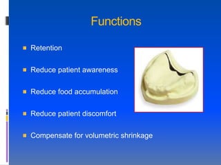 Functions

Retention

Reduce patient awareness

Reduce food accumulation

Reduce patient discomfort

Compensate for volumetric shrinkage
 