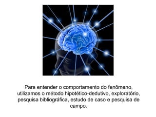 Para entender o comportamento do fenômeno, utilizamos o método hipotético-dedutivo, exploratório, pesquisa bibliográfica, estudo de caso e pesquisa de campo. 