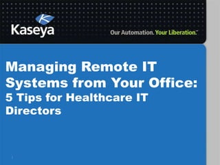 Managing Remote IT Systems from Your Office: 5 Tips for Healthcare IT Directors 1 