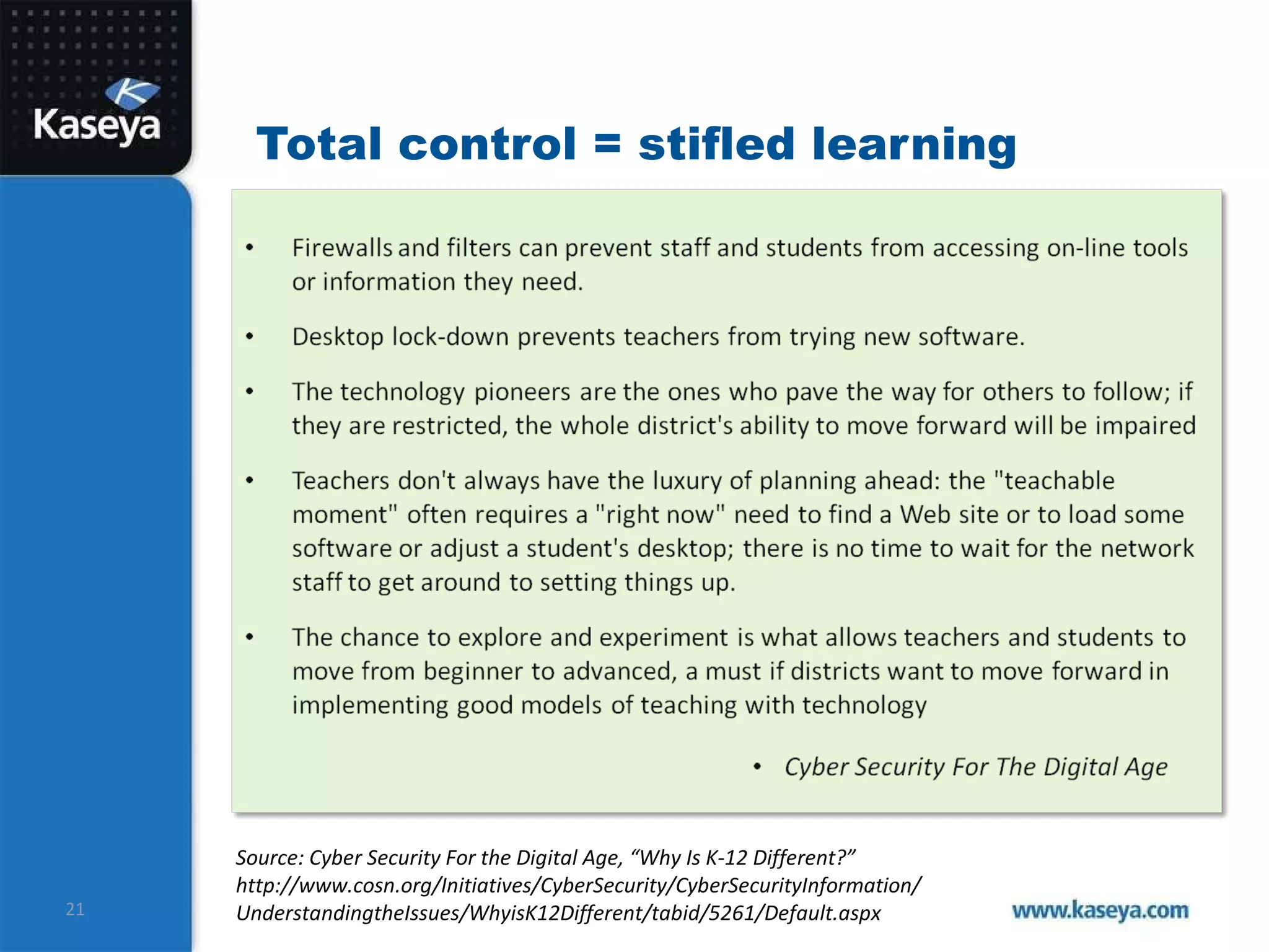 Total control = stifled learning Source: Cyber Security For the Digital Age, “Why Is K-12 Different?”  http://www.cosn.org/Initiatives/CyberSecurity/CyberSecurityInformation/ UnderstandingtheIssues/WhyisK12Different/tabid/5261/Default.aspx 