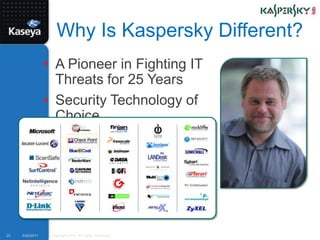 Why Is Kaspersky Different?A Pioneer in Fighting IT Threats for 25 YearsSecurity Technology of Choice9/20/2011Copyright 2010. All Rights Reserved.23