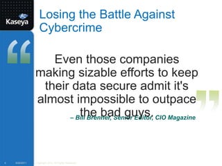 Losing the Battle Against Cybercrime9/20/20114Copyright 2010. All Rights Reserved.Even those companies making sizable efforts to keep their data secure admit it's almost impossible to outpace the bad guys.– Bill Brenner, Senior Editor, CIO Magazine