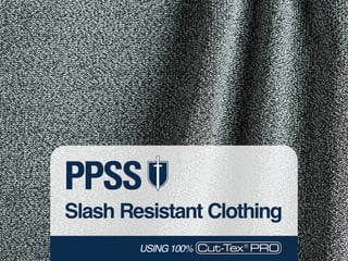 Slash Resistant Clothing
PPSS
Cut-Tex PRO®
The Ultimate Cut Protection™
USING 100%
 