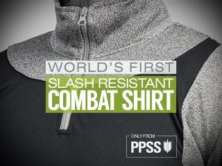 COMBATSHIRT
SLASH RESISTANT
WORLD’S FIRST
ONLY FROM
 