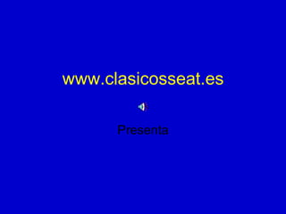 www.clasicosseat.es Presenta 