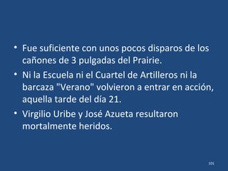 • Pero lo de los Pk Bs resultó ser un truco: los
cadetes y soldados habían dado a conocer sus
posiciones y eso era precisamente lo que el
Prairie estaba esperando para dispararles con
sus cañones.
101
 
