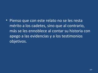 • Los invasores pidieron apoyo de artillería
naval al Chester y al San Francisco, y así
lograron fácilmente vencer la tenaz
resistencia.
• Edith O’Shaughnessy no se enteró que ya no
eran los cadetes los que ocupaban la Escuela
sino los "Rayados“, los "Defensores del
Puerto de Veracruz" , las milicias, y otros
civiles. 107
 