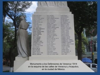 112
Monumento a los Defensores de Veracruz 1914
en la esquina de las calles de Veracruz y Cuernavaca,
en la ciudad de México.
 