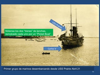 51
USS
Minnesota
USS
Hancock
USS
Orion
USS
Michigan
USS
Solace
USS
Arkansas
USS
N Hampshire
USS
S Carolina
USS
Vermont
USS
N Jersey
Y así fue amaneciendo el día 22
En la madrugada del día 22:
Otros que llegan del Atlántico…
USS
Louisiana
Otros buques que llegan de Tampico…
 