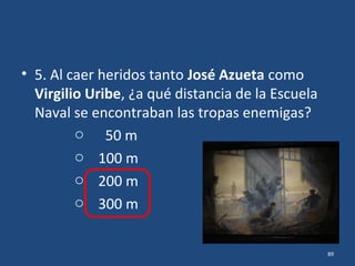 • 4. ¿Estuvo algún barco de guerra mexicano en
Veracruz en los días 21, 22, 23?
89
El cañonero “Progreso”,
según bitácora del día 22 del HMS Essex:
entró a las 5:20 pm
y se fue a las 6:30 pm
sin ser molestado.
 