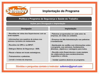 Implantação do Programa




Dúvidas e perguntas contate o instrutor: safemov@gmail.com
 