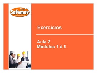 Exercícios

Aula 2
Módulos 1 à 5
 