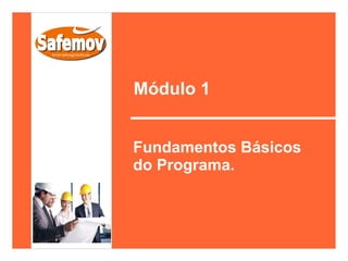 Módulo 1


Fundamentos Básicos
do Programa.
 