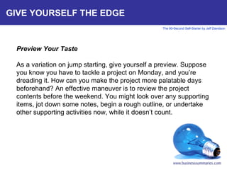 GIVE YOURSELF THE EDGE Preview Your Taste   As a variation on jump starting, give yourself a preview. Suppose you know you...