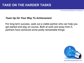 TAKE ON THE HARDER TASKS Team Up On Your Way To Achievement   For long term success, seek out a viable partner who can hel...
