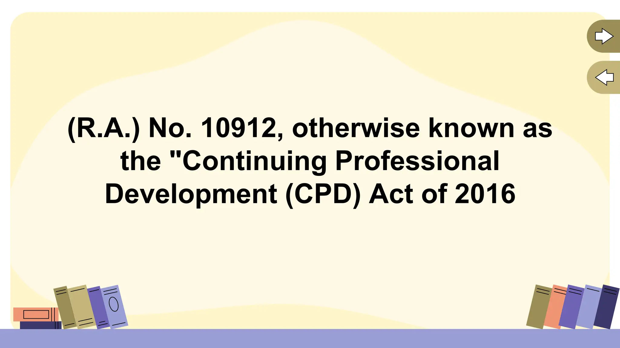 (R.A.) No. 10912, otherwise known as
the "Continuing Professional
Development (CPD) Act of 2016
 