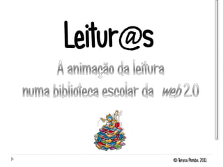 Leitur@s


           © Teresa Pombo, 2011
 