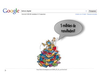 5 milhões de
                                         resultados!!




http://fabio10i.blogspot.com/2009_07_01_archive.html
 