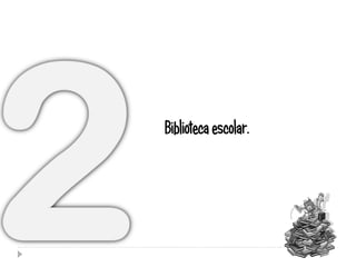 Biblioteca escolar.
 
