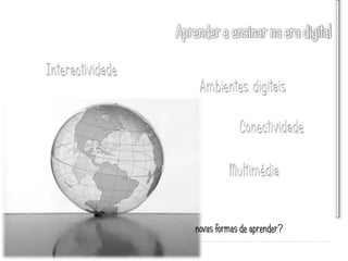 novas formas de aprender?
 