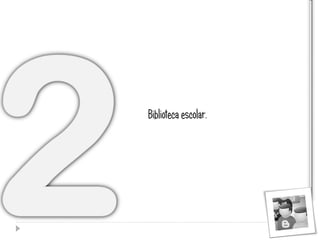 Biblioteca escolar.
 