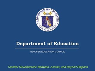 FEATURES OF THE RESOURCE PACKAGE
Department of Education
TEACHER EDUCATION COUNCIL
Teacher Development: Between, Across, and Beyond Regions
 
