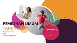 Presenter Name
Role
Contact Information
Know More
www.ppthemes.com
PEMILIHAN UMUM
TAHUN 2024
 