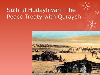 Sulh ul Hudaybiyah: The
Peace Treaty with Quraysh

 