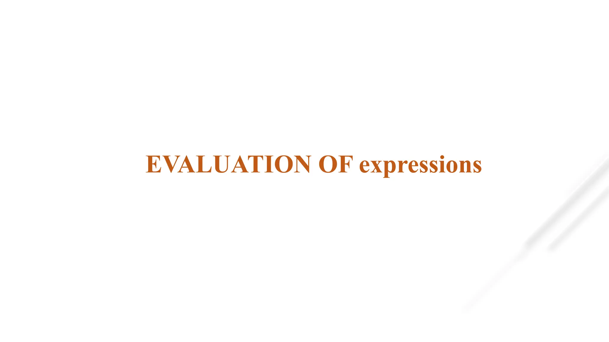 EVALUATION OF expressions
 