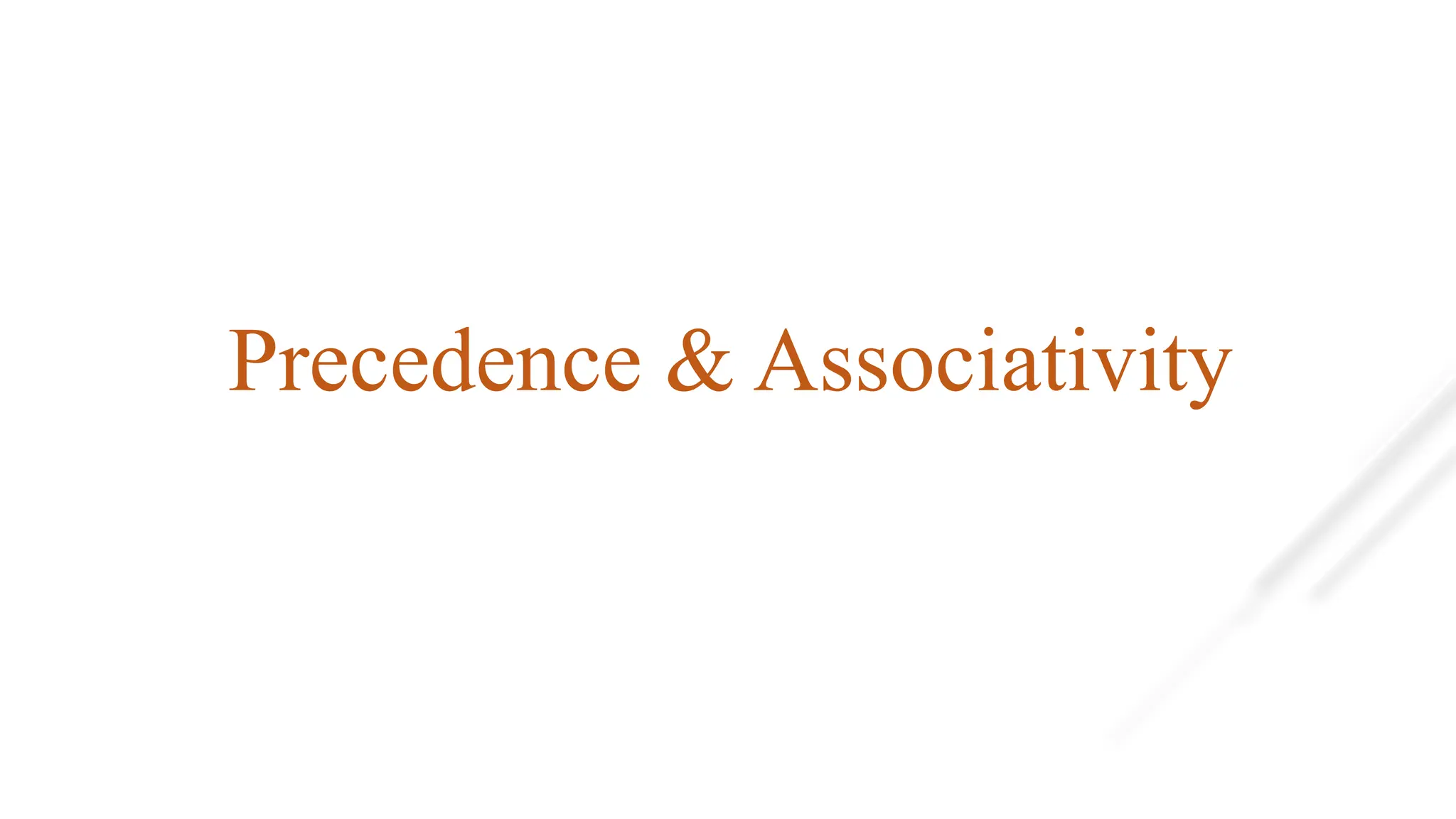 Precedence & Associativity
 