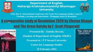 A comparative study of Revolution 2020 by Chetan Bhagat
and The Great Gatsby by F. Scott Fitzgerald
Presented By : Emisha ...