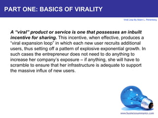 PART ONE: BASICS OF VIRALITY A “viral” product or service is one that possesses an inbuilt incentive for sharing.  This in...