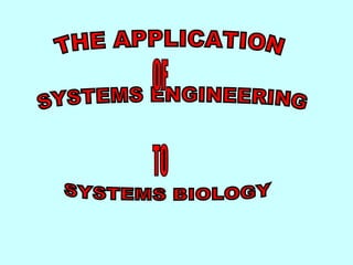 title THE APPLICATION SYSTEMS ENGINEERING SYSTEMS BIOLOGY OF TO 