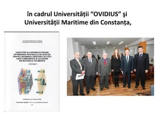 în cadrul Universităţii “OVIDIUS” şi
Universităţii Maritime din Constanţa,
 