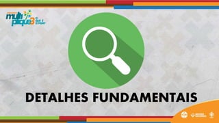 DETALHES FUNDAMENTAIS
 