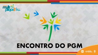 ENCONTRO DO PGM
 