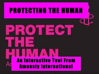 PROTECTING THE HUMAN An Interactive Tool From Amnesty International 