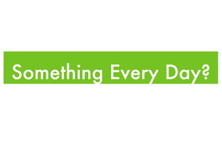 Something Every Day? 