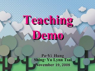 Shing- Yu Lynn Tsai November 19, 2008 ,[object Object],Po-Yi  Hung  