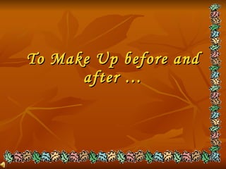 To Make Up before and after … 
