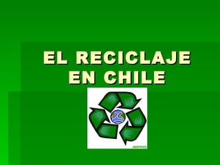 EL RECICLAJE EN CHILE 