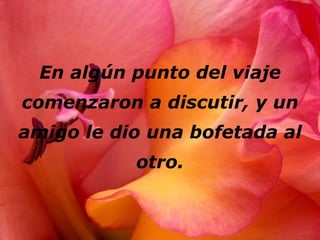 En algún punto del viaje comenzaron a discutir, y un amigo le dio una bofetada al otro. 