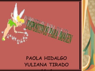 PAOLA HIDALGO YULIANA TIRADO 11-4 DISPOSITIVOS  PARA  IMAGEN 