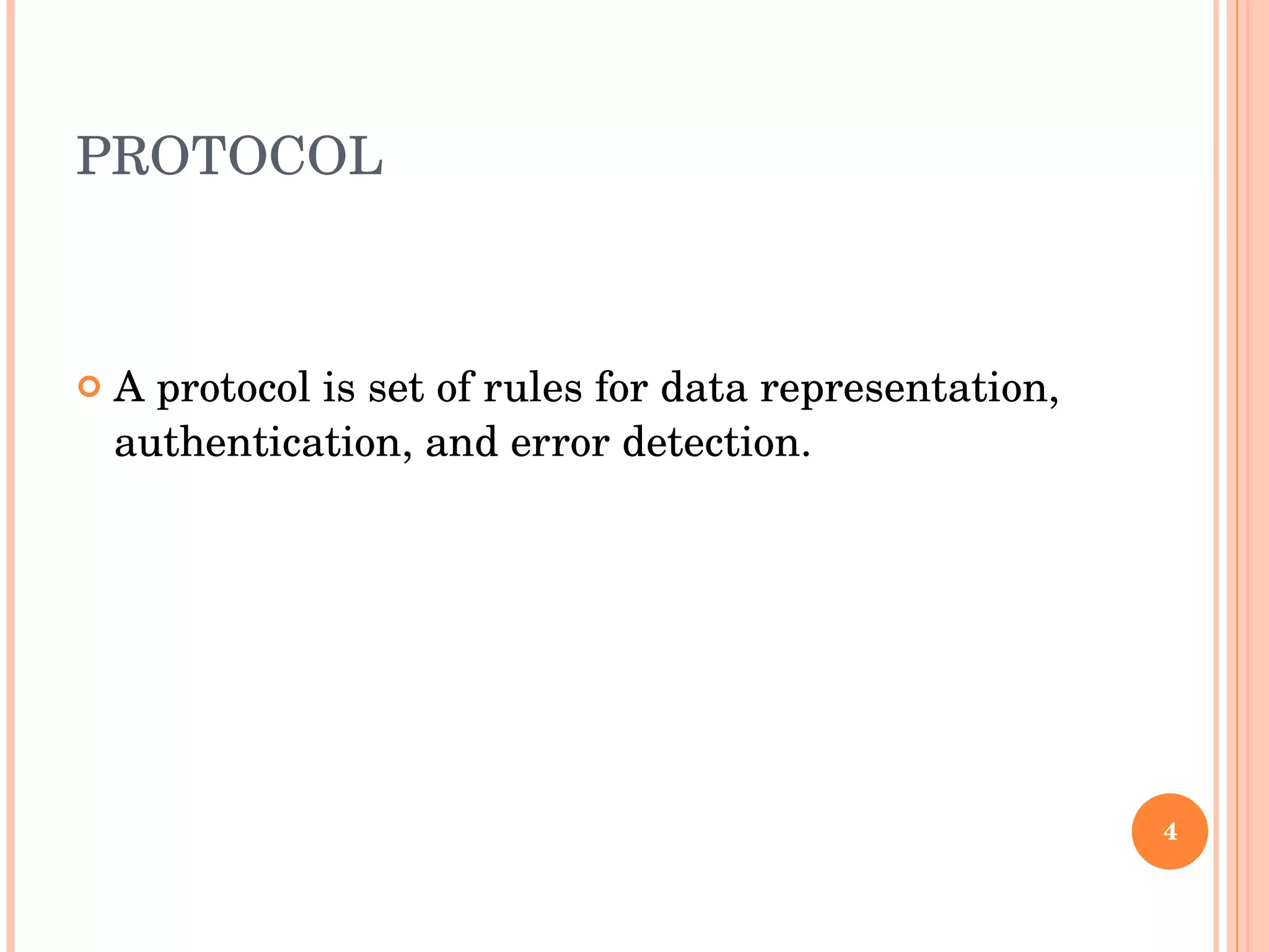 PROTOCOL A protocol is set of rules for data representation, authentication, and error detection. 