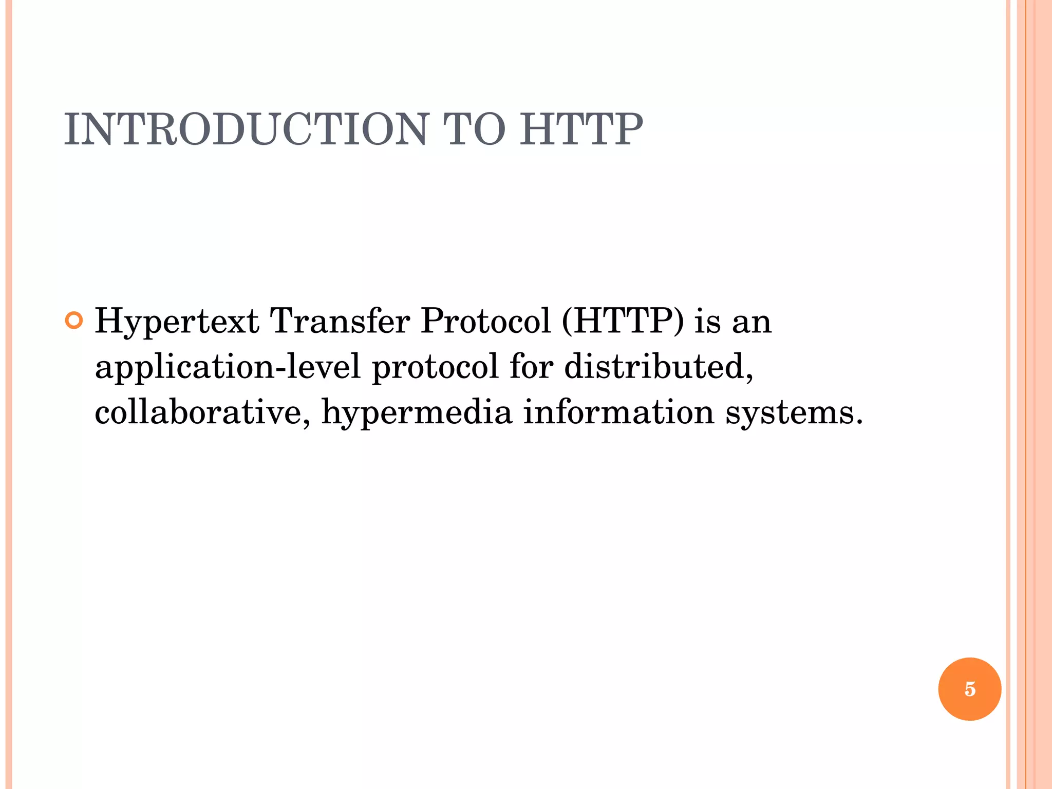 INTRODUCTION TO HTTP Hypertext Transfer Protocol (HTTP) is an application-level protocol for distributed, collaborative, hypermedia information systems.  