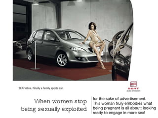 for the sake of advertisement. This woman truly embodies what being pregnant is all about: looking ready to engage in more sex! When women stop being sexually exploited 