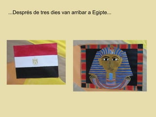 ...Després de tres dies van arribar a Egipte...
 