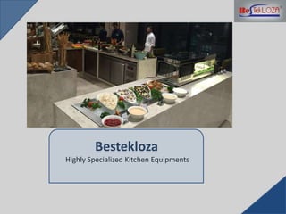 Bestekloza
Highly Specialized Kitchen Equipments
 