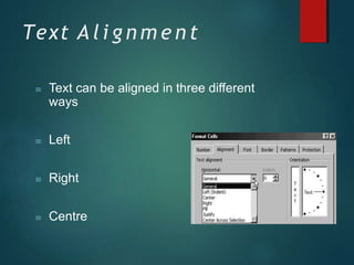 Text A l i g n m e n t
 Text can be aligned in three different
ways
 Left
 Right
 Centre
 